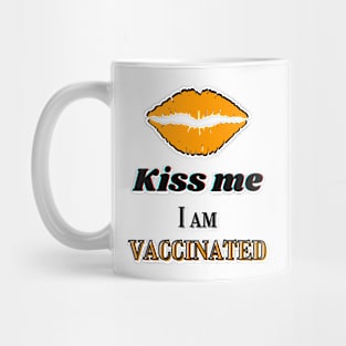 Kiss me, I am vaccinated in yellowish-orange and black text Mug